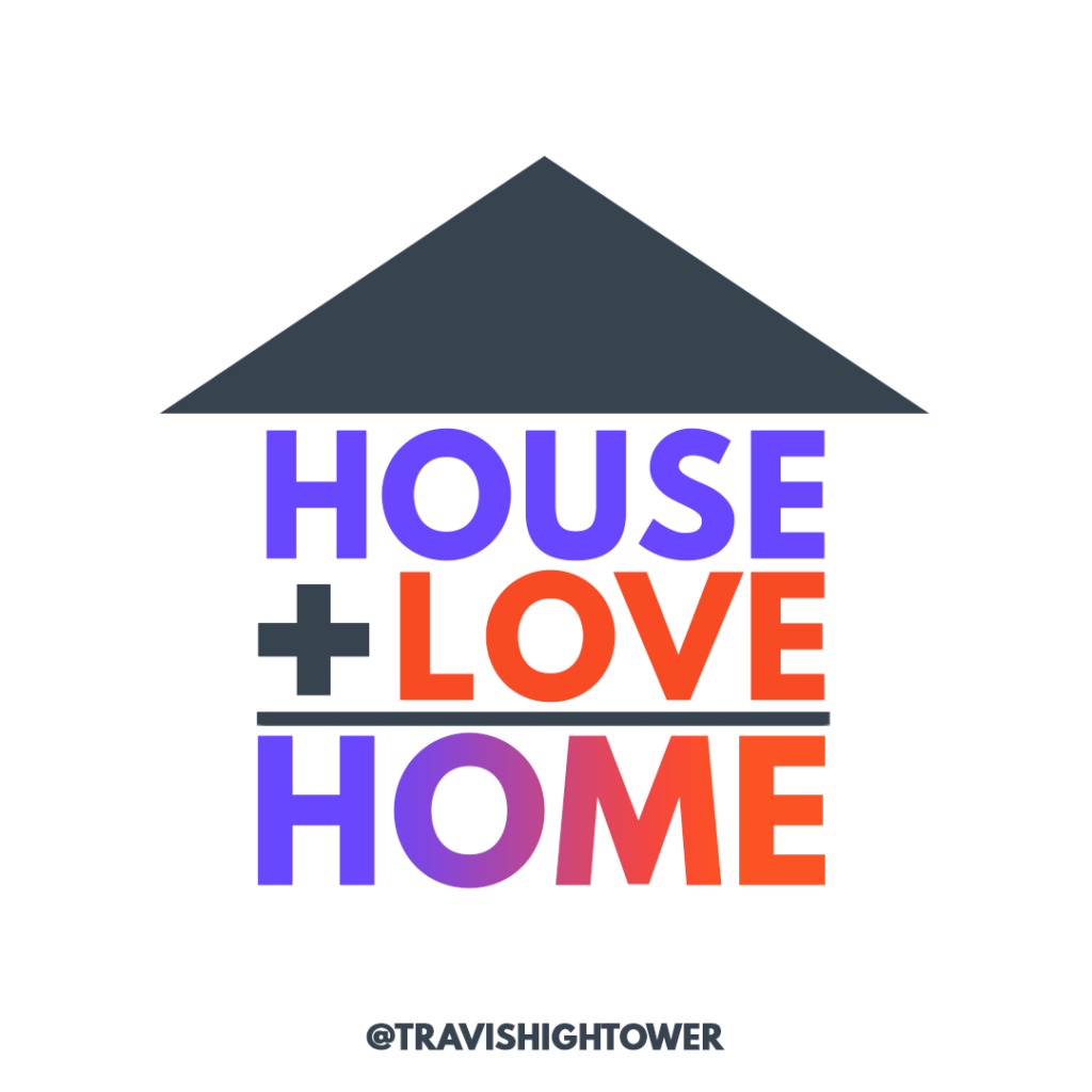 House plus love equals home real estate quote travis hightower