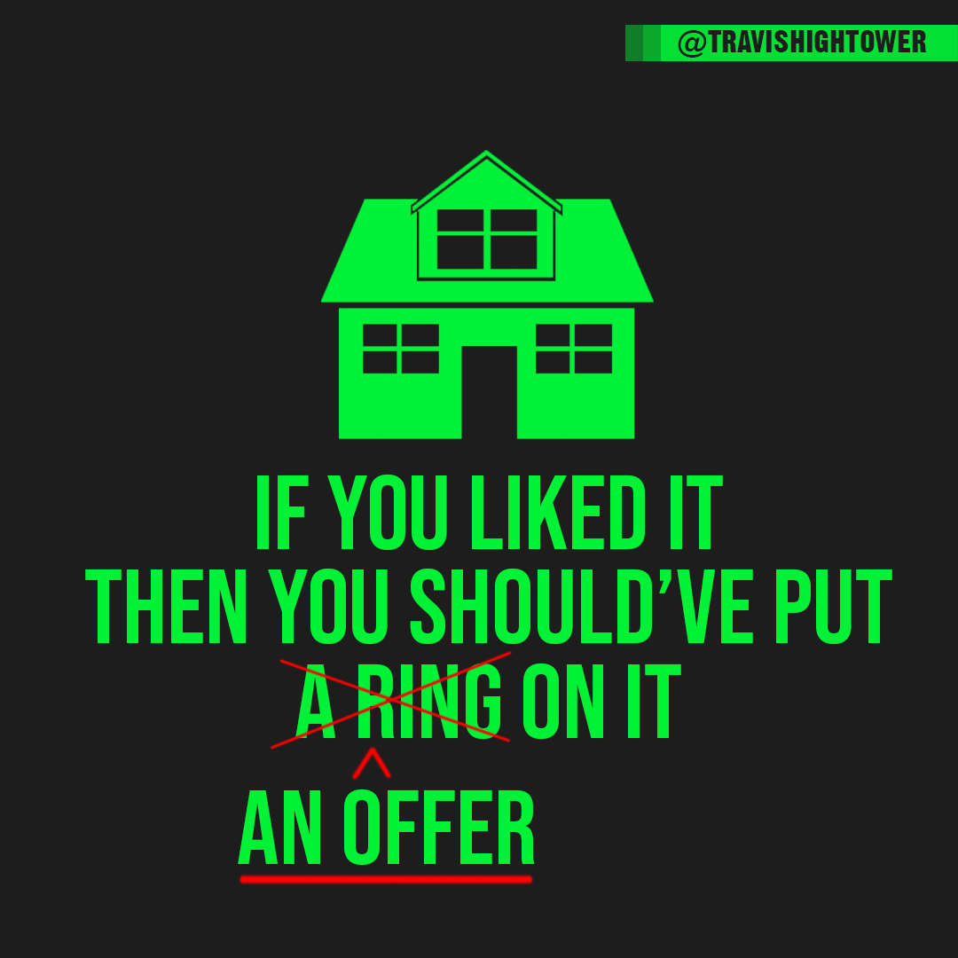 If you liked it then you should have put an offer on it real estate quote travis hightower perfect home