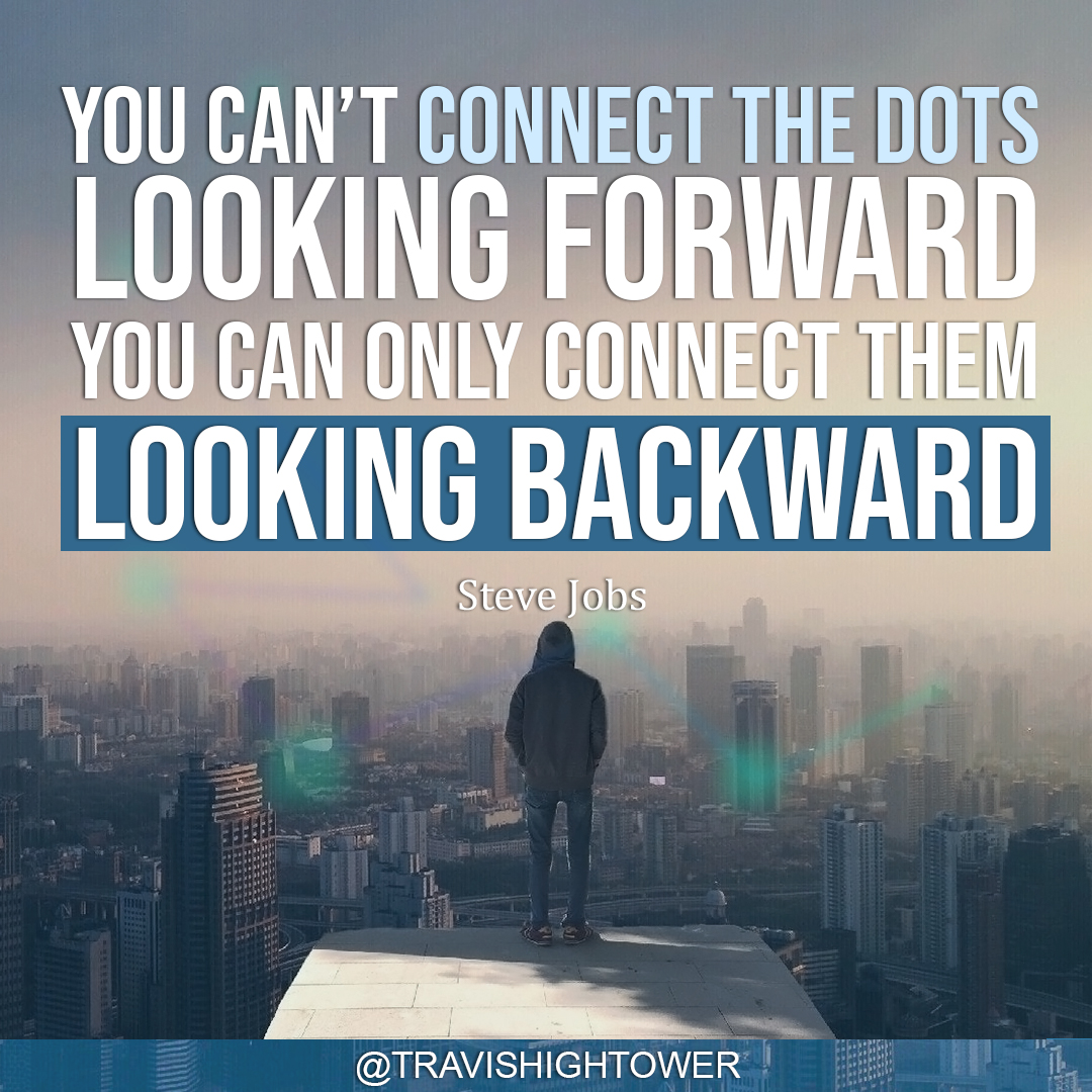 Steve Jobs Quote You Can't Connect the Dots Looking Forward You Can Only Connect them Looking Backward