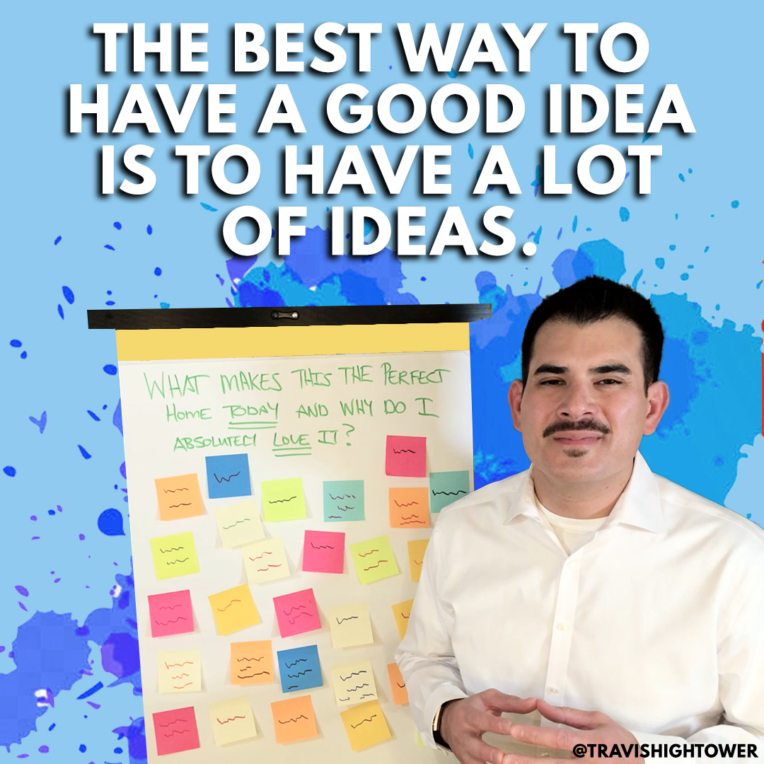 The best way to have a good idea is to have a lot of ideas