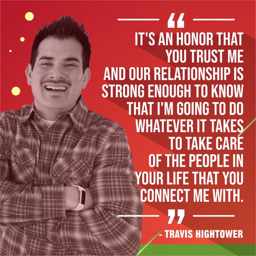 Travis Hightower Real Estate Quote about Referrals It's an honor that you trust me and our relationship is strong enough to know that i'm going to do whatever it takes to take care of the people in your life that you connect me with.