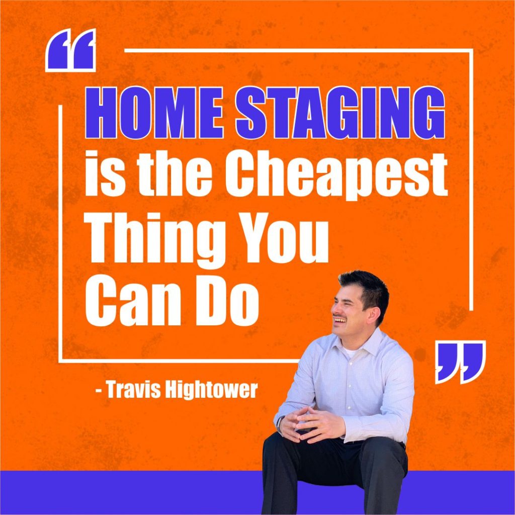 Staging your home is cheap. It's the best return on your time.
